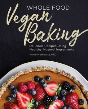 Paperback Whole Food Vegan Baking: Delicious Recipes Using Healthy, Natural Ingredients Book