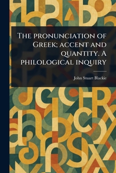 Paperback The Pronunciation of Greek; Accent and Quantity. A Philological Inquiry Book