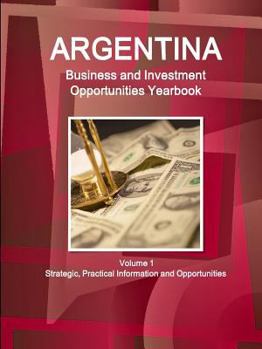 Paperback Argentina Business and Investment Opportunities Yearbook Volume 1 Strategic, Practical Information and Opportunities Book