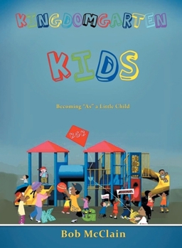 Paperback Kingdomgarten Kids: Becoming "As" a Little Child Book
