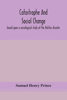 Paperback Catastrophe And Social Change: Based Upon A Sociological Study Of The Halifax Disaster Book