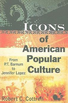 Paperback Icons of American Popular Culture: From P.T. Barnum to Jennifer Lopez Book