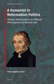 A Humanist in Reformation Politics (Early Modern Natural Law: Studies & Sources, 3)