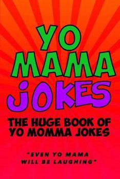 Paperback Yo Mama Jokes: The Huge Yo Momma Joke Book: Even Yo Mama Will Be Laughing Book