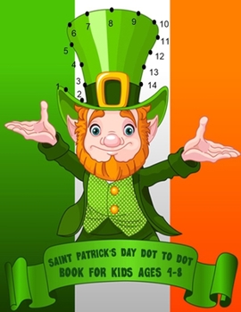 Saint Patrick's Day Dot To Dot Book For Kids Ages 4-8: With Bonus Activity Pages