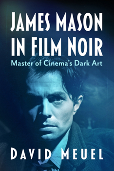 James Mason in Film Noir : Master of Cinema's Dark Art