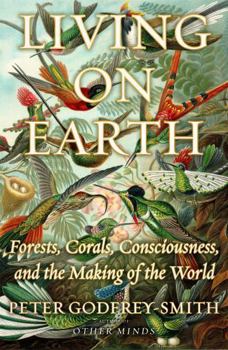 Hardcover Living on Earth: Forests, Corals, Consciousness, and the Making of the World Book