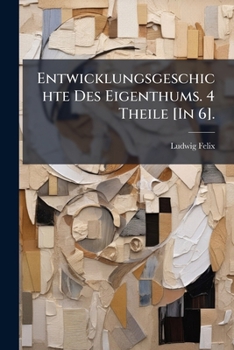 Paperback Entwicklungsgeschichte Des Eigenthums. 4 Theile [In 6]. [German] Book