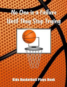 Paperback No One Is A Failure Until They Stop Trying: Kids Basketball Plays Book