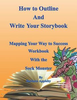 Paperback How to Outline and Write Your Storybook: Mapping Your Way to Success Work Book with the Sock Monster Book