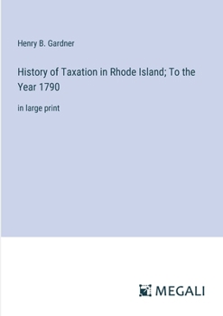 History of Taxation in Rhode Island; To the Year 1790: in large print