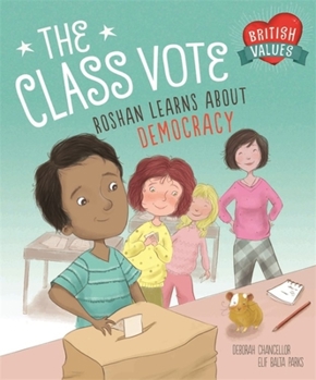 Paperback Our Values: The Class Vote: Roshan Learns about Democracy: Roshan Learns about Democracy Book