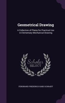 Hardcover Geometrical Drawing: A Collection of Plates for Practical Use in Elementary Mechanical Drawing Book