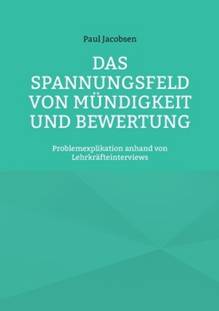 Paperback Das Spannungsfeld von Mündigkeit und Bewertung: Problemexplikation anhand von Lehrkräfteinterviews [German] Book