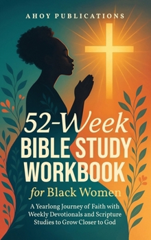 Hardcover 52-Week Bible Study Workbook for Black Women: A Yearlong Journey of Faith with Weekly Devotionals and Scripture Studies to Grow Closer to God Book