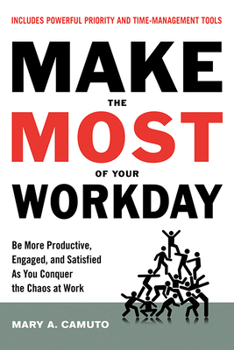 Paperback Make the Most of Your Workday: Be More Productive, Engaged, and Satisfied as You Conquer the Chaos at Work Book