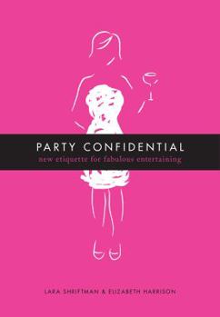 Hardcover Party Confidential: New Etiquette for Fabulous Entertaining Book