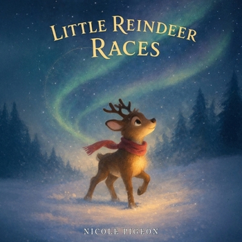 Little Reindeer Races: A Heartwarming Christmas Tale About Courage and Light (Little Duck Does)