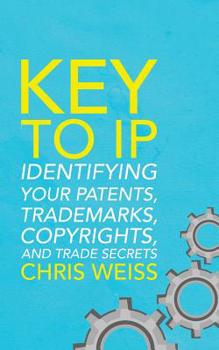 Paperback Key to IP: Identifying Your Patents, Trademarks, Copyrights, and Trade Secrets Book