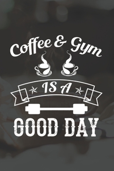 Paperback Coffee And Gym Is A Good Day: Line Journal, Diary Or Notebook For Coffee And Gym Lovers. 120 Story Paper Pages. 6 in x 9 in Cover. Book