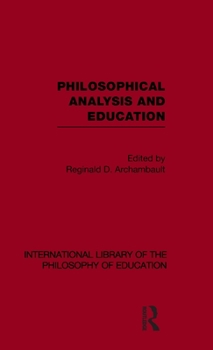 Hardcover Philosophical Analysis and Education (International Library of the Philosophy of Education Volume 1) Book