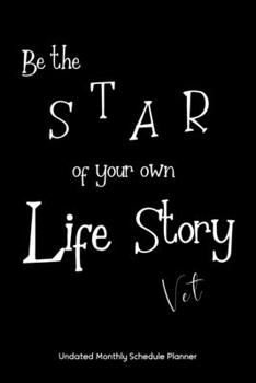Be the STAR of your own Life Story Vet Undated Monthly Schedule Planner: Gifts For Vet Doctor | 2020 & Beyond Planner, Month by Month Views, Has Note ... Layout. 6x9 Sheet Size, Easy To Carry.