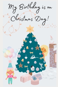Paperback My birthday is on Christmas day!: Why having a birthday on Christmas day is the best! Book