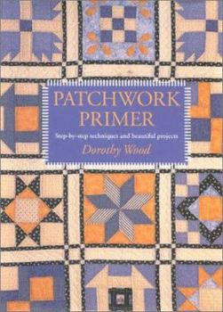 Hardcover Patchwork Primer: Step-by-Step Techniques and Beautiful Projects Book