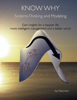 Paperback Know Why: Systems Thinking and Modeling: Gain insights for a happier life, more intelligent management and a better world Book