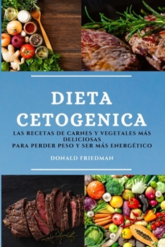 Paperback Dieta Cetogenica (Keto Diet Spanish Edition): Las Recetas de Carnes Y Vegetales M?s Deliciosas Para Perder Peso Y Ser M?s Energ?tico [Spanish] Book