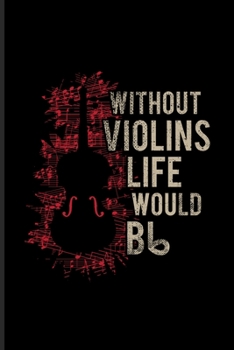 Paperback Without Violins Life Would Bb: Music Staff Paper Book For Notes, Violinist, Violine Player, Orchestra & Classical Music Fans - 6x9 - 100 pages Book