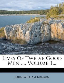 Lives of Twelve Good Men; Volume 1