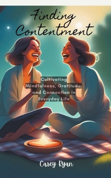 Paperback Finding Contentment: Embracing Mindfulness and Gratitude for a Fulfilling Life Book