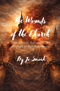 The Wounds of the Church: Spiritual Abuse, Phariseeism, and the Fight for Real Repentance