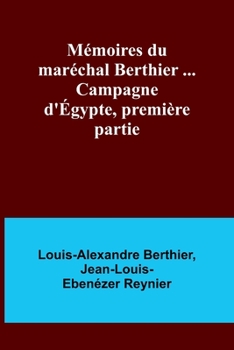 Paperback Mémoires du maréchal Berthier ... Campagne d'Égypte, première partie [French] Book