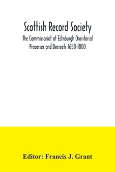 Scottish Record Society; The Commissariot of Edinburgh Onsistorial Processes and Decreets 1658-1800