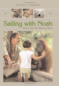 Hardcover Sailing With Noah: Stories from the World of Zoos Book