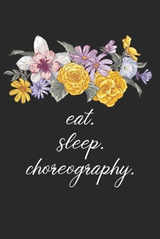 Paperback eat. sleep. choreography. - Lined Notebook: Dance Teacher Notebook/Dance teacher quote Dance teacher gift appreciation journal Lined Composition teach Book