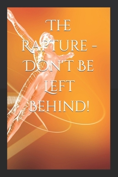 Paperback The Rapture - Don't Be Left Behind! Book