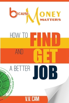 Paperback Because Money Matters: How to Find and Get a Better Job Book