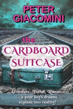 Paperback The Cardboard Suitcase: Adventure, Travel, Romance - a poor boy's dreams explode into reality! Book