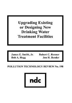Hardcover Upgrading Existing or Designing New Drinking Water Treatment Facilities Book