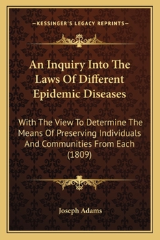 Paperback An Inquiry Into The Laws Of Different Epidemic Diseases: With The View To Determine The Means Of Preserving Individuals And Communities From Each (180 Book
