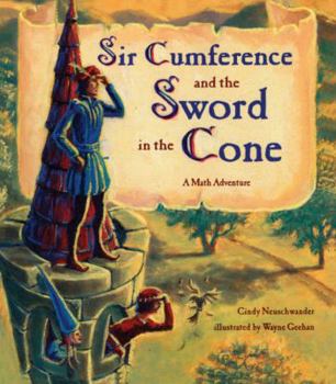 School & Library Binding Sir Cumference and the Sword in the Cone: A Math Adventure Book