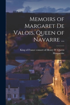 Paperback Memoirs of Margaret De Valois, Queen of Navarre ... [microform] Book