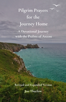Paperback Pilgrim Prayers for the Journey Home - Revised and Expanded Version: A Devotional Journey with the Psalms of Ascent Book