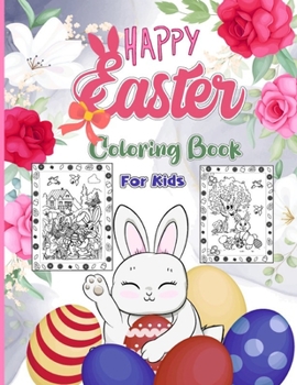 Happy Easter Coloring Book For Kids: Happy Easter Coloring With Cute, And Beautiful Designs, Easter Basket, Bunnies, Eggs And So Much More Things! Kid