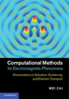 Hardcover Computational Methods for Electromagnetic Phenomena: Electrostatics in Solvation, Scattering, and Electron Transport Book