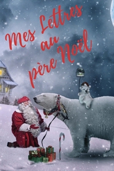 Mes Lettres au Père Noël: Carnet de notes spécial Noël à remplir | Cahier de journal de Noël  | journal du père noël | Cadeau pour les fêtes | Joyeux noël | 6×9 pouces 120 pages (French Edition)