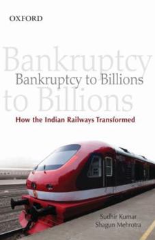 Hardcover Bankruptcy to Billions: How the Indian Railways Transformed Itself Book